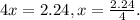 4x= 2.24, x = \frac{2.24}{4}.