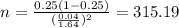 n=\frac{0.25(1-0.25)}{(\frac{0.04}{1.64})^2}=315.19