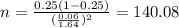 n=\frac{0.25(1-0.25)}{(\frac{0.06}{1.64})^2}=140.08