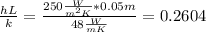 \frac{hL}{k}  = \frac{250\frac{W}{m^{2} K} *0.05 m}{48\frac{W}{mK} }  = 0.2604
