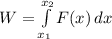 W = \int\limits^{x_2}_{x_1} {F(x)} \, dx