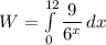 W = \int\limits^{12}_0 {\dfrac{9}{6^x}} \, dx