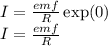 I = \frac{emf}{R} \exp(0)\\I = \frac{emf}{R}