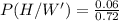 P(H/W')=\frac{0.06}{0.72}