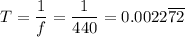T=\dfrac{1}{f}=\dfrac{1}{440}=0.0022\overline{72}