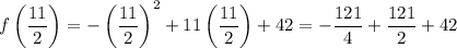 f\left(\dfrac{11}{2}\right)=-\left(\dfrac{11}{2}\right)^2+11\left(\dfrac{11}{2}\right)+42=-\dfrac{121}{4}+\dfrac{121}{2}+42
