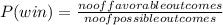 P(win) = \frac{ no of favorable outcomes}{no of possible outcomes}
