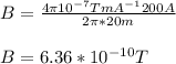 B = \frac{4\pi  10^{-7} T  m  A^{-1}  200 A}{2\pi *20 m}\\\\B = 6.36 * 10^{-10}  T\\