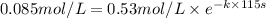 0.085mol/L=0.53 mol/L\times e^{-k\times 115 s}