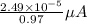 \frac{2.49 \times 10^{-5}}{0.97} \mu A
