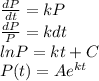 \frac{dP}{dt} =kP\\\frac{dP}{P} =kdt\\ln P = kt+C\\P(t) = Ae^{kt}