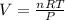 V=\frac{nRT}{P}