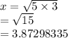 x =  \sqrt{5 \times 3}  \\  =  \sqrt{15}  \\  = 3.87298335 \\   \huge\orange {\fbox{\therefore \: x \approx \: 3.9}}