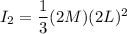 I_2 = \dfrac{1}{3}(2M)(2L)^2