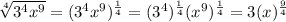 \sqrt[4]{3^4x^9}=(3^4x^9)^{\frac{1}{4}}=(3^4)^{\frac{1}{4}}(x^9)^{\frac{1}{4}}=3(x)^{\frac{9}{4}}