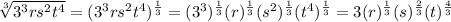 \sqrt[3]{3^3rs^2t^4}=(3^3rs^2t^4)^{\frac{1}{3}}=(3^3)^{\frac{1}{3}}(r)^{\frac{1}{3}}(s^2)^{\frac{1}{3}}(t^4)^{\frac{1}{3}}=3(r)^{\frac{1}{3}}(s)^{\frac{2}{3}}(t)^{\frac{4}{3}}