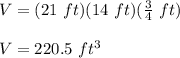 V=(21\ ft)(14\ ft)(\frac{3}{4}\ ft)\\\\V=220.5\ ft^3