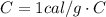 C = 1cal/g\cdot C