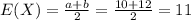 E(X) =\frac{a+b}{2}= \frac{10+12}{2}= 11