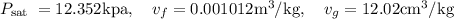 P_{\text {sat }}=12.352 \mathrm{kpa}, \quad v_{f}=0.001012 \mathrm{m}^{3} / \mathrm{kg}, \quad v_{g}=12.02 \mathrm{cm}^{3} / \mathrm{kg}