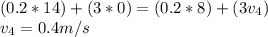 (0.2*14)+(3*0)=(0.2*8)+(3v_4)\\v_4=0.4 m/s