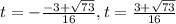 t=-\frac{-3+\sqrt{73}}{16}, t=\frac{3+\sqrt{73}}{16}