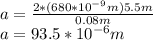 a=\frac{2*(680*10^{-9}m)5.5m}{0.08m} \\a=93.5*10^{-6}m