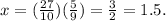 x = (\frac{27}{10} )(\frac{5}{9} ) = \frac{3}{2} = 1.5.
