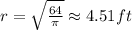 r=\sqrt {\frac {64}{\pi}}\approx 4.51 ft