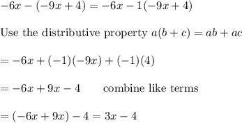 -6x-(-9x+4)=-6x-1(-9x+4)\\\\\text{Use the distributive property}\ a(b+c)=ab+ac\\\\=-6x+(-1)(-9x)+(-1)(4)\\\\=-6x+9x-4\qquad\text{combine like terms}\\\\=(-6x+9x)-4=3x-4