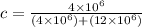 c=\frac{4 \times 10^{6}}{\left(4 \times 10^{6}\right)+\left(12 \times 10^{6}\right)}