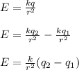 E = \frac{kq}{r^2} \\\\E = \frac{kq_2}{r^2} -  \frac{kq_1}{r^2} \\\\E = \frac{k}{r^2} ( q_2 - q_1)\\\\