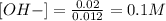[OH-] = \frac{0.02}{0.012} =  0.1M