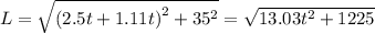L=\sqrt{\left ( 2.5 t + 1.11 t \right )^{2}+35^{2}} = \sqrt{13.03t^{2}+1225}