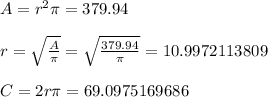 A = r^{2} \pi = 379.94 \\\\r = \sqrt{\frac{A}{\pi}}  = \sqrt{\frac{379.94}{\pi } } = 10.9972113809\\\\C = 2r\pi = 69.0975169686