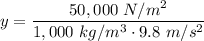 \displaystyle y=\frac{50,000\ N/m^2}{1,000\ kg/m^3\cdot 9.8\ m/s^2}