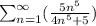 \sum _{n=1}^{\infty \:}(\frac{5n^5}{4n^5+5})