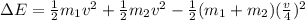 \Delta E = \frac{1}{2}m_1v^2 + \frac{1}{2}m_2v^2 - \frac{1}{2}(m_1 + m_2)(\frac{v}{4})^2