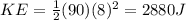 KE=\frac{1}{2}(90)(8)^2=2880 J