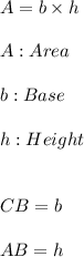 A=b\times h \\ \\ A:Area \\ \\ b:Base \\ \\ h:Height \\ \\ \\ CB=b \\ \\ AB=h