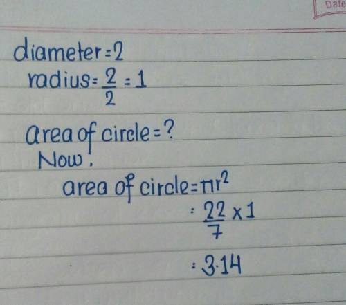 What is the area of a circle of the diameter is 2