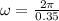 \omega=\frac{2\pi}{0.35}