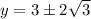 y=3  \pm 2\sqrt{3}