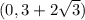 (0 , 3+2\sqrt{3})