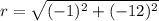 r =  \sqrt{( - 1)^2 +( - 12)^2}