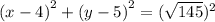 {(x -  4)}^{2}  +  {(y - 5)}^{2}  =  { (\sqrt{145} })^{2}