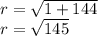 r =  \sqrt{1 +144}  \\ r =  \sqrt{145}