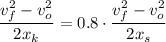 \displaystyle \frac{v_f^2-v_o^2}{2x_k}=0.8\cdot \frac{v_f^2-v_o^2}{2x_s}