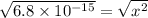 \sqrt{6.8 \times 10^{-15}} = \sqrt{x^{2}}
