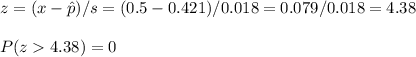 z=(x-\hat p)/s=(0.5-0.421)/0.018=0.079/0.018=4.38\\\\P(z4.38)=0